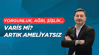VARİS Mİ? ARTIK AMELİYATSIZ
