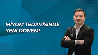 MİYOM TEDAVİSİNDE YENİ DÖNEM!