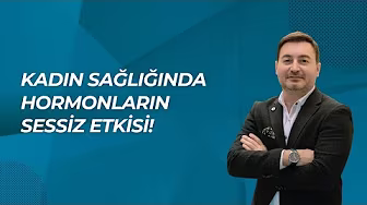 KADIN SAĞLIĞINDA HORMONLARIN SESSİZ ETKİSİ!