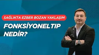 MODERN SAĞLIKTA EZBER BOZAN YAKLAŞIM: FONKSİYONEL TIP