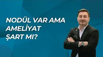 AMELİYATSIZ TİROİD NODÜLÜ TEDAVİSİ: KİMLERE, NASIL, NE ZAMAN UYGULANIR ?