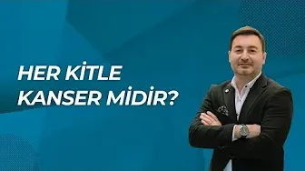 KİTLELER, KİSTLER, KANSER RİSKİ VE ERKEN TANI ÜZERİNE BİLMENİZ GEREKEN HER ŞEY