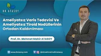 AMELİYATSIZ VARİS TEDAVİSİ VE AMELİYATSIZ TİROİD NODÜLLERİNİN ORTADAN KALDIRILMASI